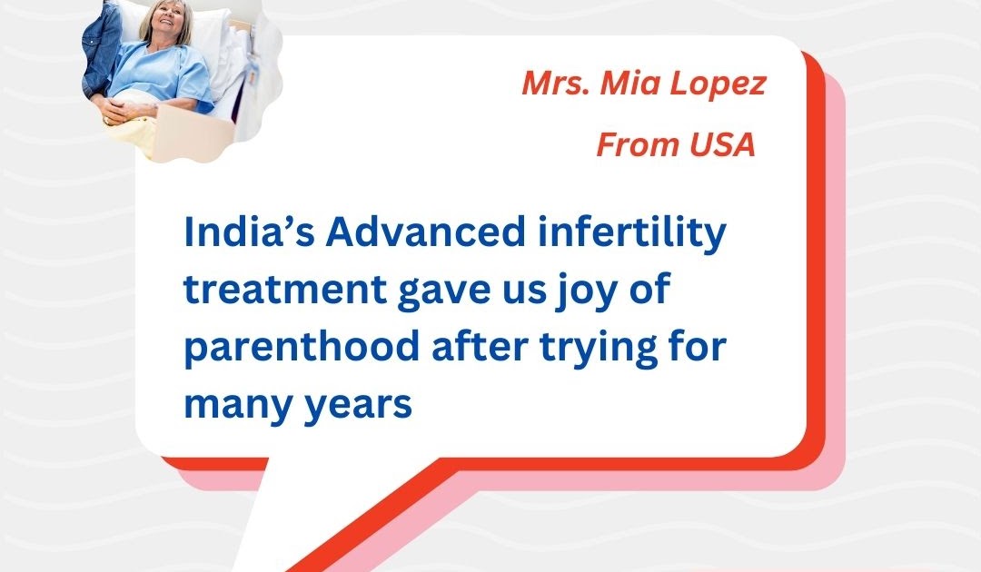 Success Stories Of Global Patients: How Mia Lopez Achieved Success with Affordable Infertility Treatment in India