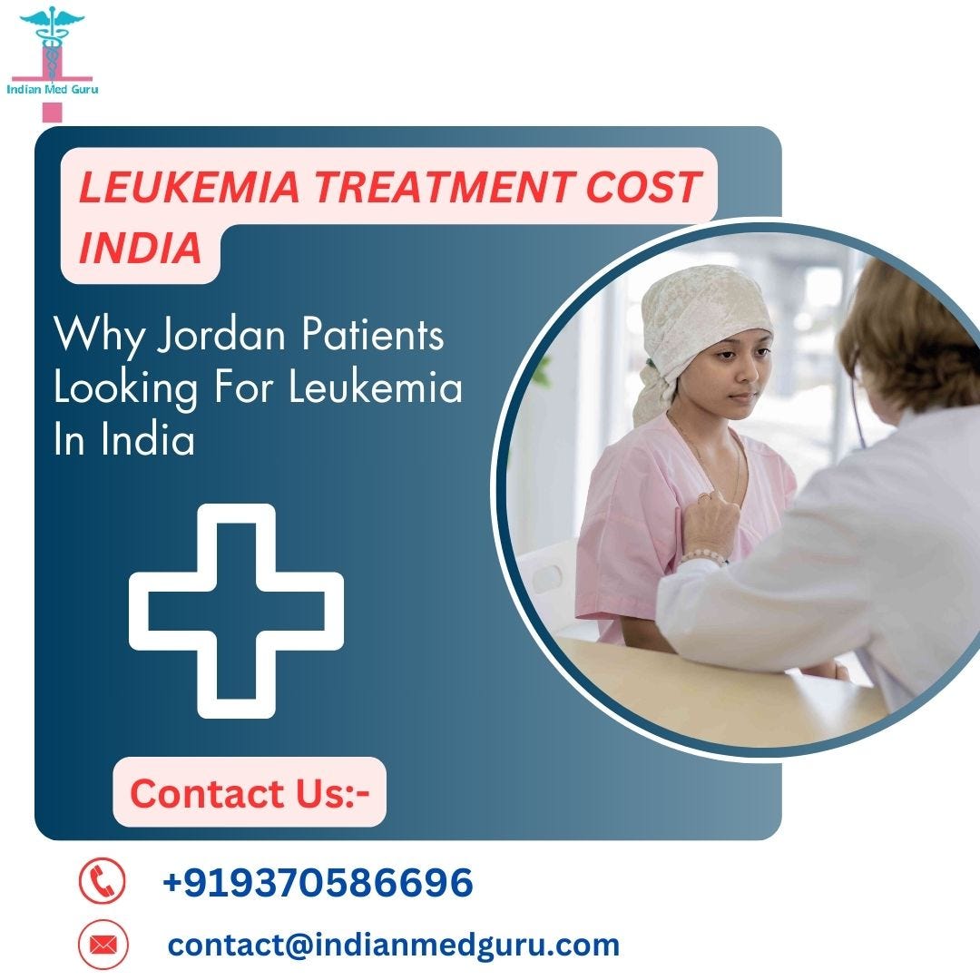 Why Jordan Patients Looking For Leukemia In India | by Adnan Januzaj | Aug, 2024 | Medium