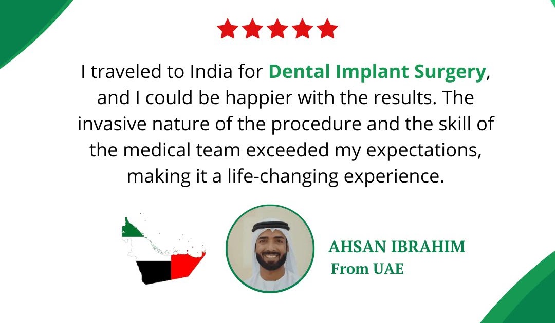 Patient Reviews of Our Top Doctors in India: The UAE's Ahsan Ibrahim Reveals Dental Implant Triumph in India