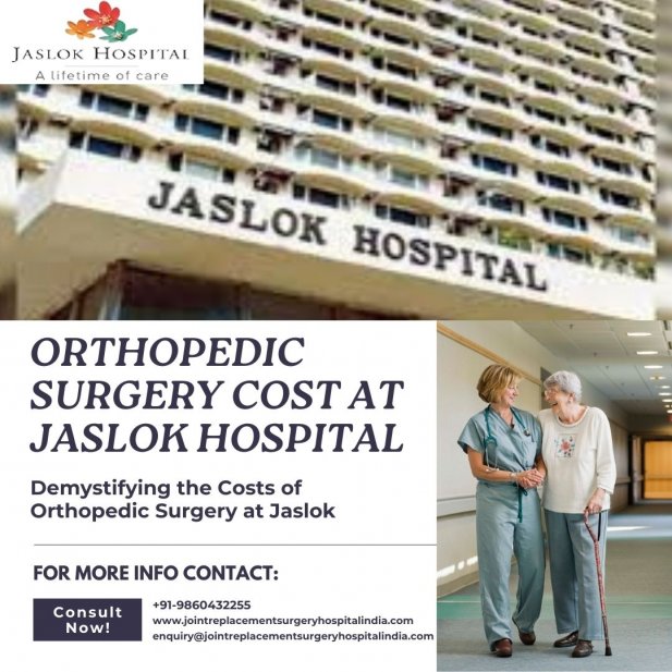 Demystifying the Costs of Orthopedic Surgery at Jaslok Article - ArticleTed -  News and Articles