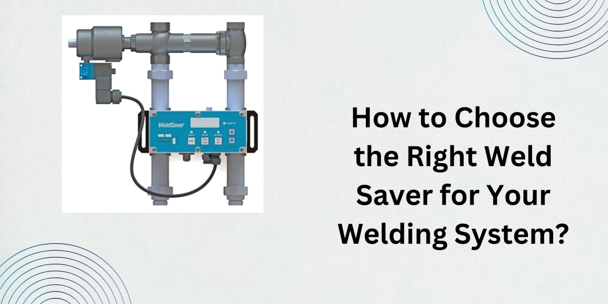 How to Choose the Right Weld Saver for Your Welding System?