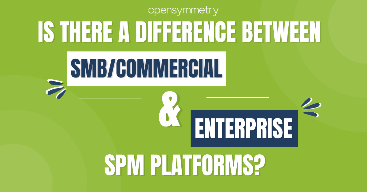 The Difference Between SMB/Commercial & Enterprise SPM Platforms | OpenSymmetry