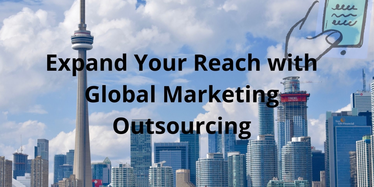 Expand Your Reach with Global Marketing Outsourcing